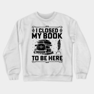 I closed my book to be here Crewneck Sweatshirt